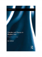 Gender And Dance In Modern Iran: Biopolitics On Stage Hardcover