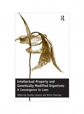 Intellectual Property And Genetically Modified Organisms : A Convergence In Laws Hardcover