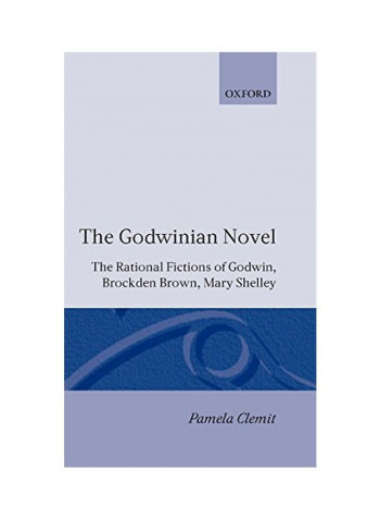 The Godwinian Novel: The Rational Fictions Of Godwin, Brockden Brown, Mary Shelley Hardcover