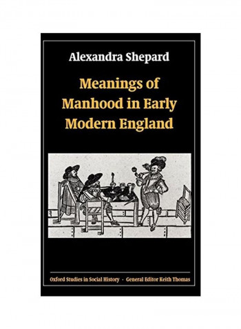 Meanings Of Manhood In Early Modern England Hardcover