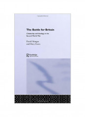 The Battle for Britain: Citizenship and Ideology in the Second World War Hardcover