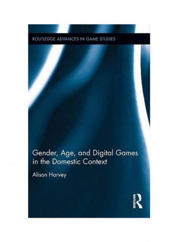 Gender, Age And Digital Games In The Domestic Context Hardcover