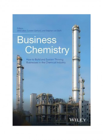 Business Chemistry : How To Build And Sustain Thriving Businesses In The Chemical Industry Hardcover