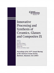 Innovative Processing And Synthesis Of Ceramics, Glasses And Composites IX Paperback