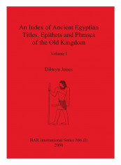An Index Of Ancient Egyptian Titles, Epithets And Phrases Of The Old Kingdom Volume I Paperback