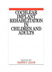Cochlear Implant Rehabilitation In Children And Adults Paperback