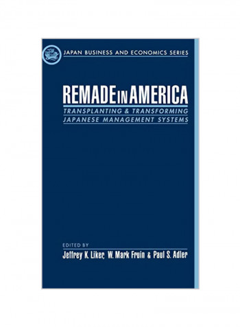 Remade in America: Transplating & Transforming Japanese Management Systems Hardcover