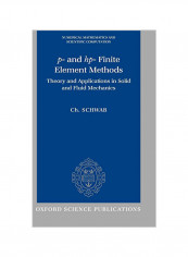 P- And Hp- Finite Element Methods: Theory and Applications to Solid and Fluid Mechanics Hardcover