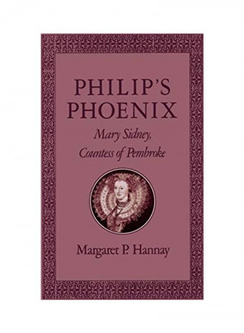 Philip's Phoenix: Mary Sidney, Countess Of Pembroke Hardcover English by Margaret P. Hannay