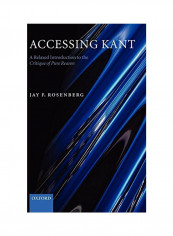 Accessing Kant: A Relaxed Introduction to the Critique of Pure Reason Hardcover