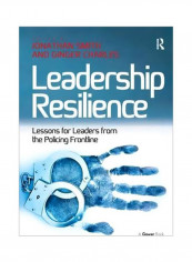Leadership Resilience : Lessons For Leaders From The Policing Frontline Hardcover