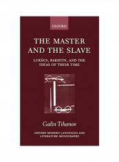 The Master and the Slave: Lukacs, Bakhtin, and the Ideas of Their Time Hardcover