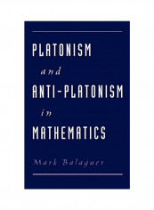 Platonism And Anti-Platonism In Mathematics Hardcover