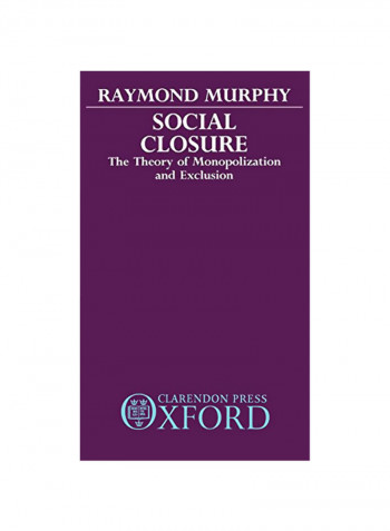 Social Closure: The Theory of Monopolization and Exclusion Hardcover