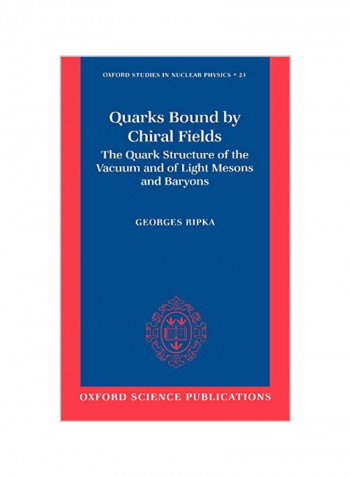 Quarks Bound by Chiral Fields: The Quark Structure of the Vacuum and of Light Mesons and Baryons Hardcover