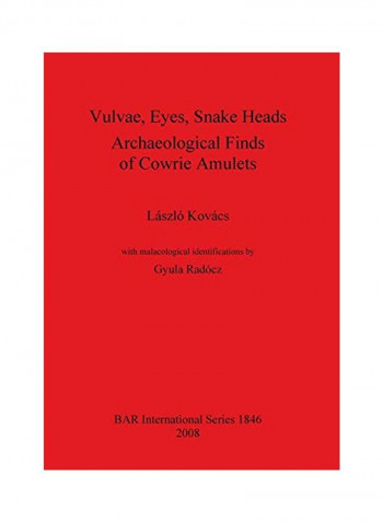 Vulvae, Eyes, Snake Heads. Archaeological Finds of Cowrie Amulets Paperback