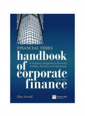 Financial Times Handbook Of Corporate Finance : A Business Companion To Financial Markets, Decisions And Techniques Paperback