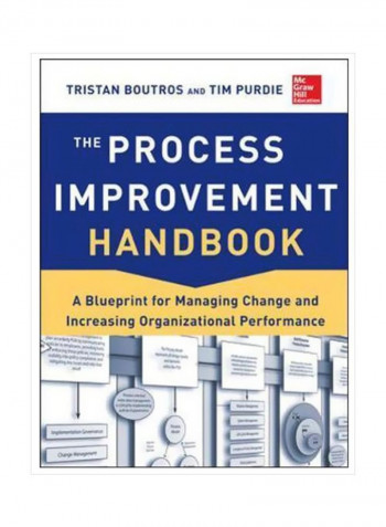 The Process Improvement Handbook : A Blueprint For Managing Change And Increasing Organizational Performance Hardcover