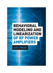 Behavioral Modeling And Linearization Of RF Power Amplifiers غلاف صلب الإنجليزية by John Wood