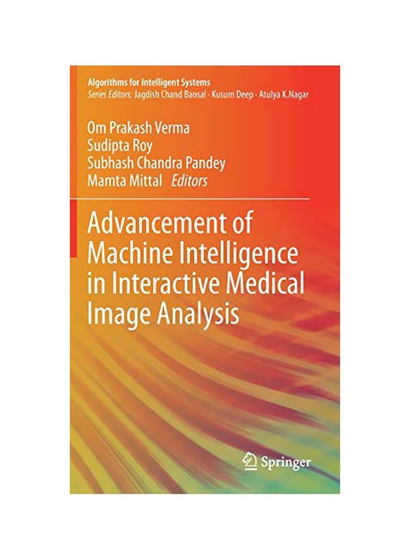 Advancement Of Machine Intelligence In Interactive Medical Image Analysis Hardcover