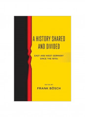 A History Shared And Divided: East And West Germany Since The 1970s Hardcover