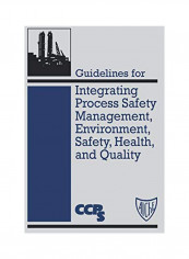 Guidelines For Integrating Process Safety Management, Environment, Safety, Health, And Quality Hardcover