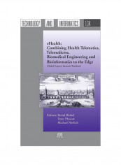 Ehealth: Combining Health Telematics, Telemedicine, Biomedical Engineering And Bioinformatics To The Edge: Global Experts Summi Hardcover