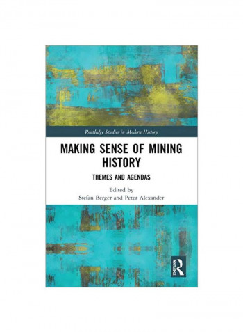 Making Sense Of Mining History: Themes And Agendas Hardcover