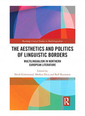 The Aesthetics And Politics Of Linguistic Borders: Multilingualism In Northern European Literature Hardcover