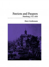 Patriots And Paupers: Hamburg 1712-1830 Hardcover