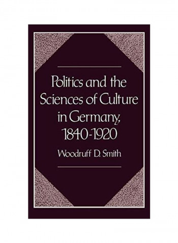 Politics and the Sciences of Culture in Germany, 1840-1920 Hardcover