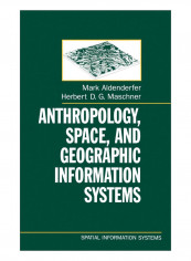 Anthropology, Space, And Geographic Information Systems Hardcover 1st Edition