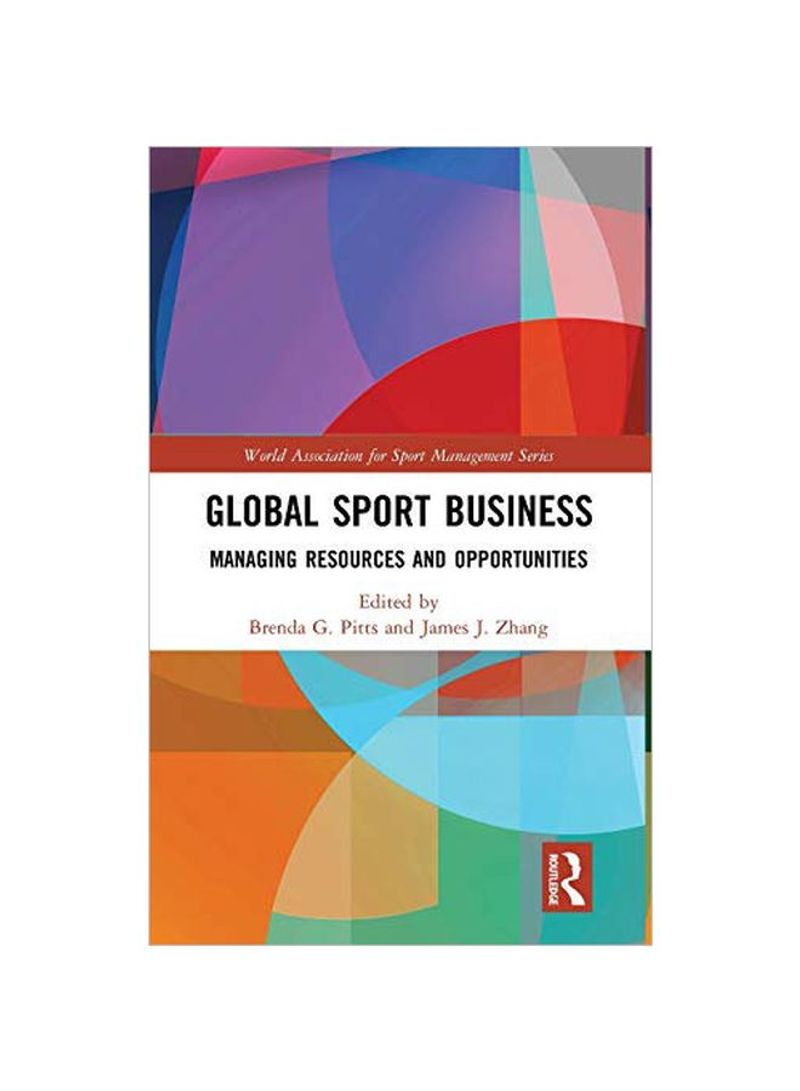 Global Sport Business: Managing Resources And Opportunities Hardcover