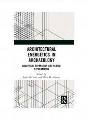 Architectural Energetics In Archaeology: Analytical Expansions And Global Explorations Hardcover English - 2019