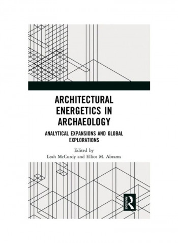 Architectural Energetics In Archaeology: Analytical Expansions And Global Explorations Hardcover English - 2019