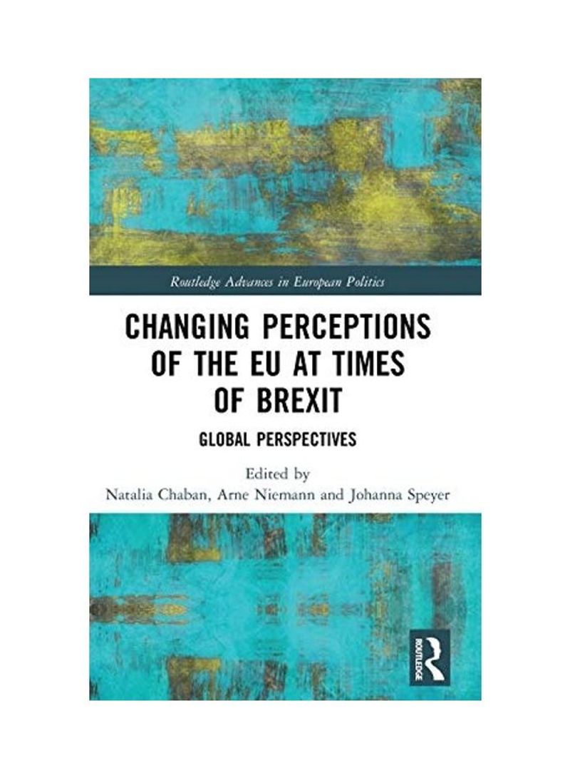 Changing Perceptions Of The Eu At Times Of Brexit: Global Perspectives Hardcover English by Natalia Chaban - 2020