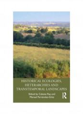 Historical Ecologies, Heterarchies And Transtemporal Landscapes Hardcover English - 2019