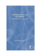 Journalism, Power And Investigation: Global And Activist Perspectives Hardcover English - 2019