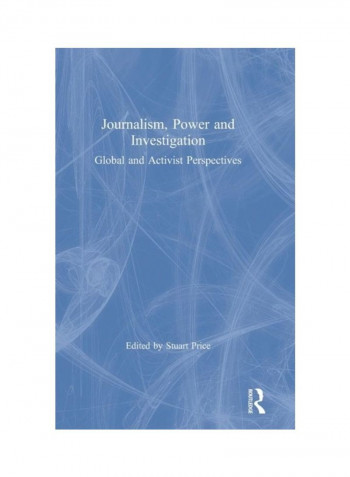 Journalism, Power And Investigation: Global And Activist Perspectives Hardcover English - 2019
