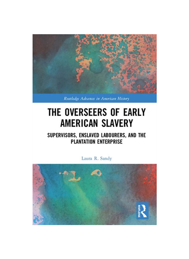 The Overseers Of Early American Slavery: Supervisors, Enslaved Labourers, And The Plantation Enterprise Hardcover