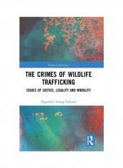 The Crimes Of Wildlife Trafficking: Issues Of Justice, Legality And Morality Hardcover English by Ragnhild Aslaug Sollund