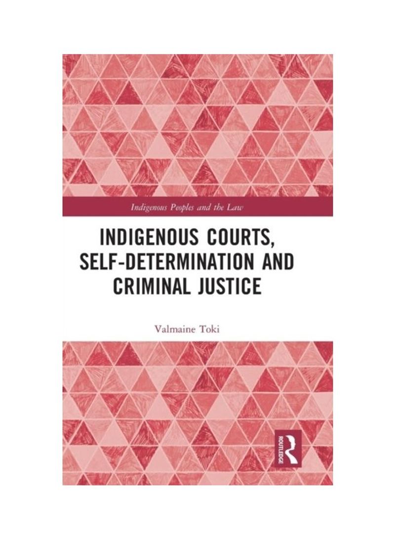 Indigenous Courts, Self-Determination And Criminal Justice Hardcover English by Valmaine Toki