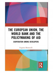 The European Union, The World Bank And The Policymaking Of Aid Hardcover 1st Edition