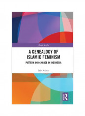 A Genealogy Of Islamic Feminism: Pattern And Change In Indonesia Hardcover