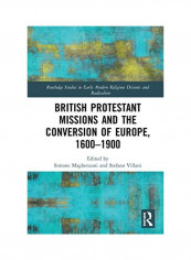 British Protestant Missions And The Conversion Of Europe, 1600-1900 Hardcover English by Simone Maghenzani
