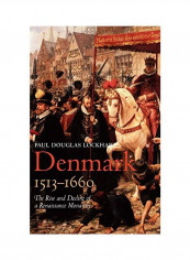 Denmark, 1513-1660: The Rise And Decline Of A Renaissance Monarchy Hardcover