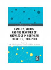 Families, Values, And The Transfer Of Knowledge In Northern Societies, 1500-2000 Hardcover