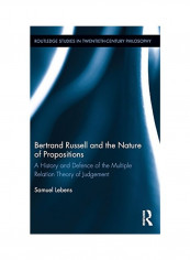 Bertrand Russell And The Nature Of Propositions: A History And Defence Of The Multiple Relation Theory Of Judgement Hardcover