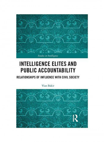 Intelligence Elites And Public Accountability: Relationships Of Influence With Civil Society Hardcover