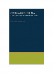 Korle Meets The Sea : A Sociolinguistic History Of Accra Hardcover